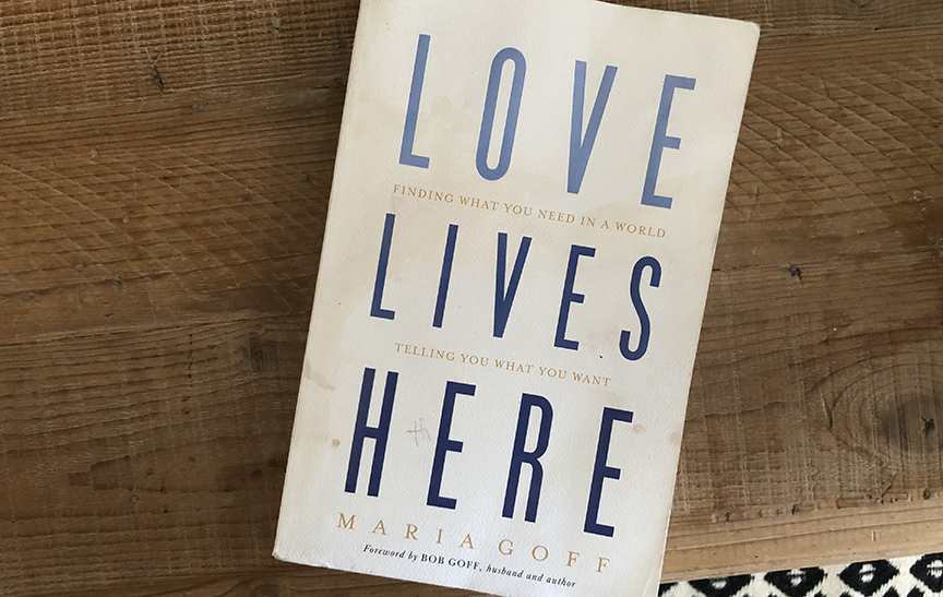 Love Lives Here: Finding What You Need in a World Telling You What You Want