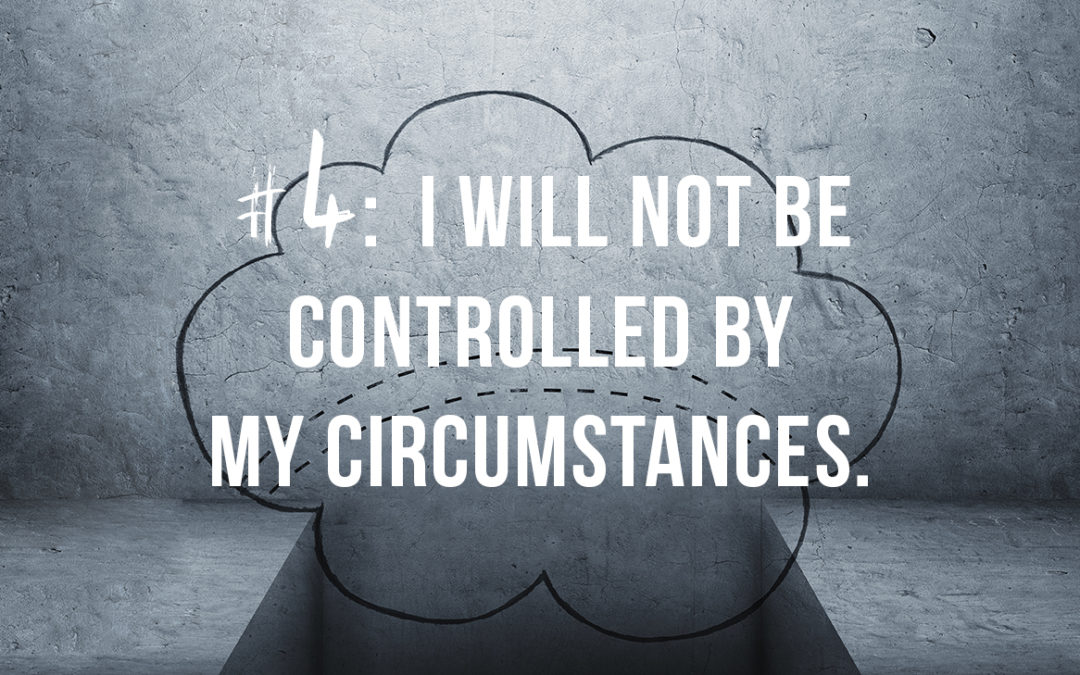I Will Not Be Controlled By My Circumstances