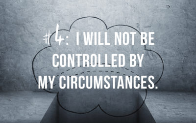 I Will Not Be Controlled By My Circumstances